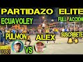 ECUAVOLEY PULMÓN, ARENITA Y PELO VS ALEX, PUPA Y ZURDO RICARDO / PARTIDAZO ELITE 🔥