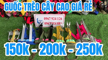 150k / GUỐC TRÈO CÂY GIÁ RẺ MẪU MỚI 2025 / DỤNG CỤ TRÈO CÂY / CỰA TRÈO CÂY AN TOÀN .