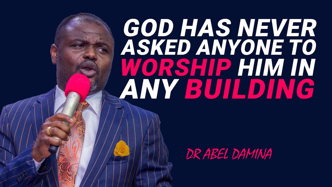 GOD HAS NEVER SOUGHT ANYONE TO WORSHIP HIM IN A PLACE ?- DR ABEL DAMINA