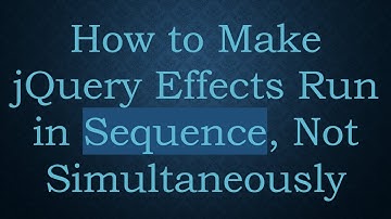 How to Make jQuery Effects Run in Sequence, Not Simultaneously