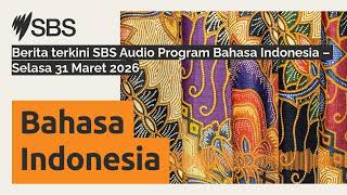 Berita terkini SBS Audio Program Bahasa Indonesia – Selasa 31 Maret 2026 | SBS Indonesian - SBS...