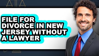 How To File For Divorce In New Jersey Without A Lawyer - Step By Step