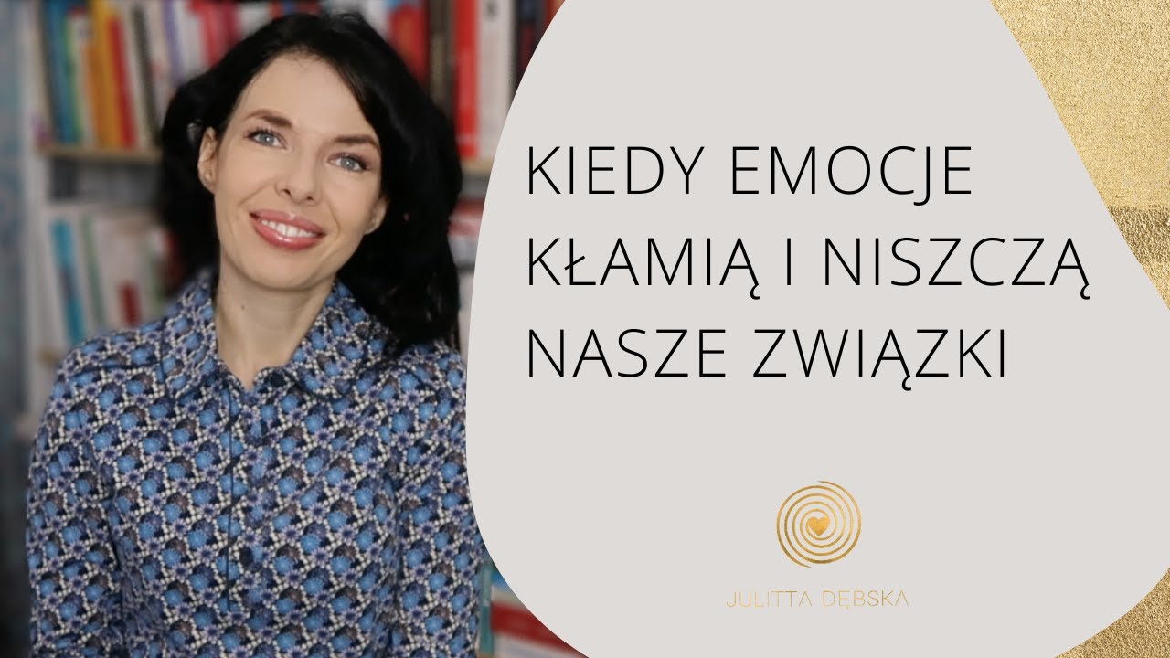 Kiedy emocje kłamią i niszczą nasze związki
