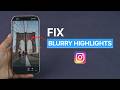 How To Fix Blurry Highlights On Instagram?