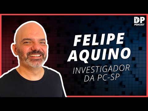 FELIPE AQUINO (Investigador da PC-SP) - DP Podcast #10