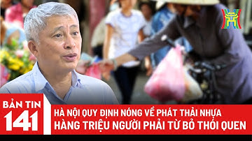 Hà Nội chính thức thông qua quy định về phát thải nhựa, hàng triệu người phải từ bỏ thói quen