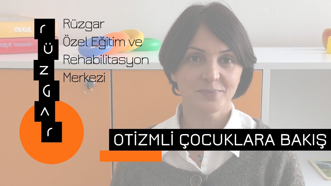 OTİZMLİ ÇOCUKLARA BAKIŞ - Rüzgar Özel Eğitim