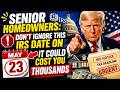 Senior Homeowners  Don't Ignore This IRS Date on May 23 — It Could Cost You Thousands