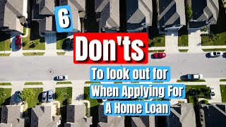 6 Don'ts to look out for when applying for a home loan!