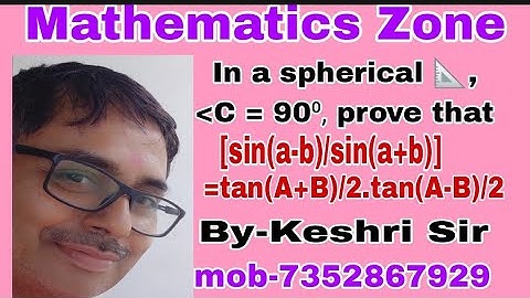 In a spherical triangle C=90⁰, Prove that [sin(a-b)/sin(a+b)= tan(A+B)/2.tan(A-B)/2.
