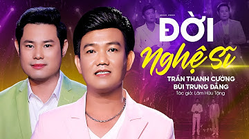 Đời Nghệ Sĩ - Tân Cổ Song Ca Nghe Là Ghiền | Trần Thanh Cường ft Bùi Trung Đẳng