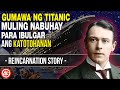 TAONG GUMAWA NG TITANIC MULING NABUHAY SA IBANG KATAUHAN DAHIL MAY MENSAHENG NAIS IPAABOT SA MUNDO