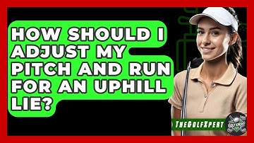 How Should I Adjust My Pitch And Run For An Uphill Lie? - The Golf Xpert