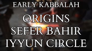 Kabbalah - Sefer Bahir ( Book of Illumination ) & The Iyyun Circle - Early History and Introduction