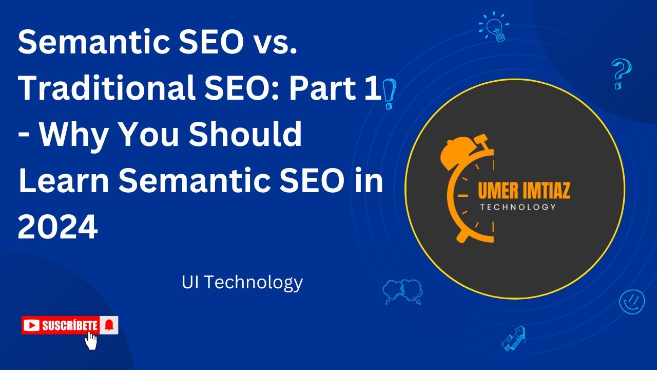 Semantic SEO vs. Traditional SEO: Part 1 - Why You Should Learn Semantic SEO in 2024