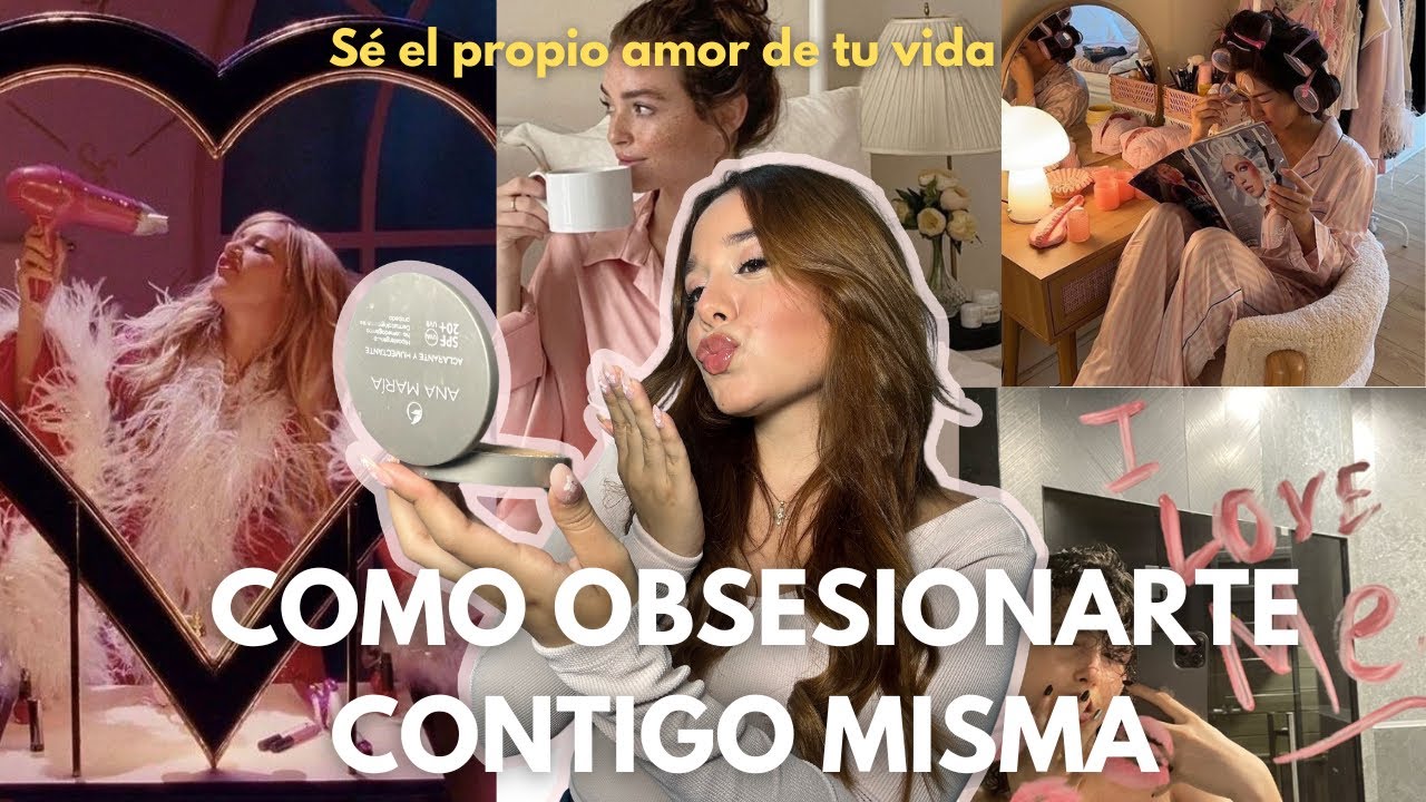 COMO OBSESIONARTE CONTIGO MISMA (Tips, mentalidad , hábitos )