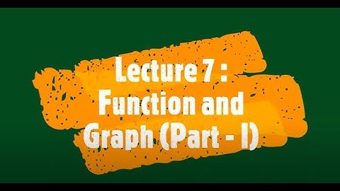 Lecture 7 : Function and Graph (Part - 1)
