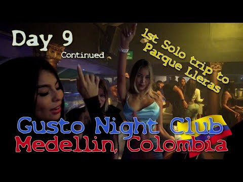 Medellin Colombia ??  -  Gusto Night Club -  Day 9 Cont. -  Parque Lleras, 1st Solo Trip- Vlog 95