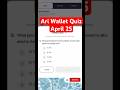 Ari Wallet Today Quiz 25 April | Ari Wallet Quiz Wallet Today | Ari Wallet Quiz Answer Today #shorts