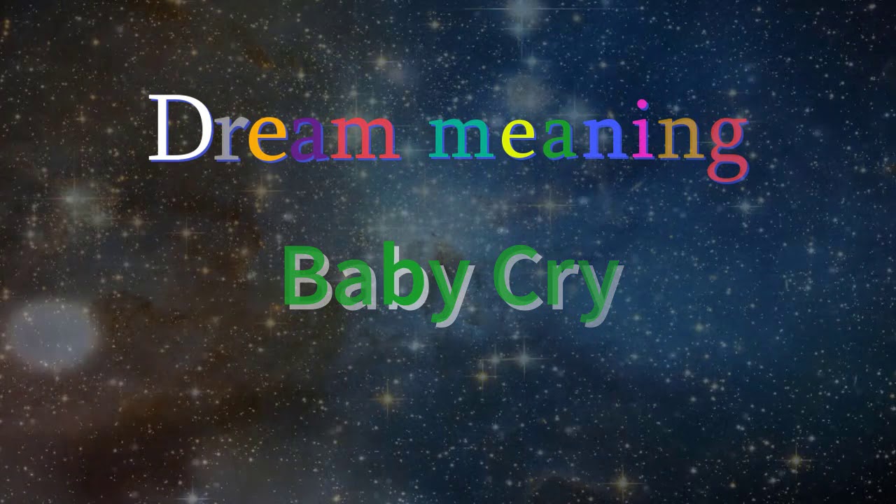 What does it mean if you cry in your dream What Does It Mean When You Hear A Baby Crying In Your Dream Youtube