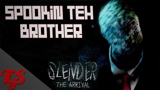 Halloween Special - Spookin teh brother
Hey guys, today I forced my eleven year old brother to play slender the arrival, here is the result!
Game - http://www.slenderarrival.com/
Check out our Twitter:
https://twitter.com/GrumpySpanners
Join our Steam group:
http://steamcommunity.com/groups/TheGrumpySpanner
Follow us on Twitch.tv:
http://www.twitch.tv/thegrumpyspanner Halloween Special - Spookin teh brother