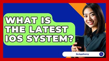 What Is The Latest iOS System? - Be App Savvy
