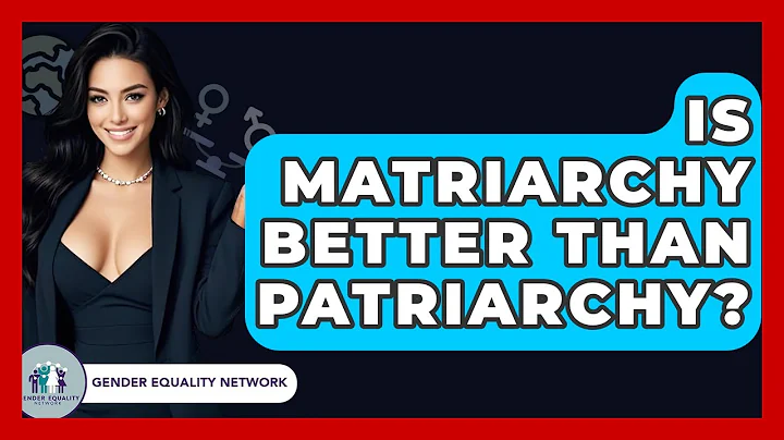 Is Matriarchy Better Than Patriarchy? - Gender Equality Network