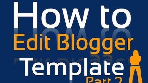 How to Edit Blogger Template step by step part 2
