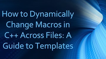 How to Dynamically Change Macros in C++ Across Files: A Guide to Templates