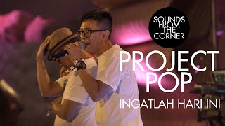 Project Pop - Ingatlah Hari Ini | Sounds From The Corner : Live #50