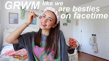 grwm like we are besties on facetime 🤭