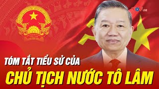 Tóm Tắt Tiểu Sử Của Tân Chủ Tịch Nước Tô Lâm Nước Cộng Hòa Xã Hội Chủ Nghĩa Việt Nam