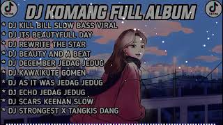 DJ KILL BILL SLOW BASS VIRAL DJ KOMANG FULL ALBUM VIRAL TIK TERBARU 2023