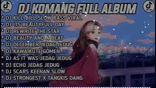 DJ KILL BILL SLOW BASS VIRAL DJ KOMANG FULL ALBUM VIRAL TIK TERBARU 2023