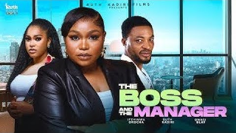 THE BOSS AND THE MANAGER - LATEST NOLLYWOOD MOVIE RUTH KADIRI  QWASI BLAY IFEANYINWA OKOROCHA