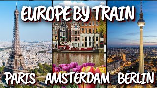 7-Day European Train Tour: Paris, Amsterdam, Berlin | Ultimate Travel Guide