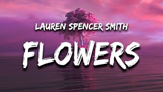 Lauren Spencer Smith - Flowers (Lyrics) i guess the flowers aren't just used for big apologies