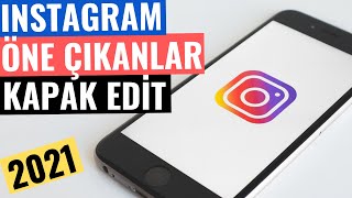 INSTAGRAM ÖNE ÇIKANLAR KAPAK DÜZENLEME