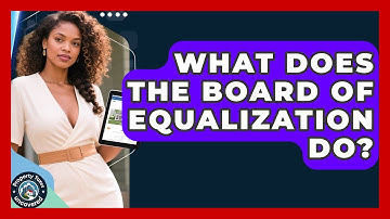 What Does The Board Of Equalization Do? - Property Taxes Uncovered