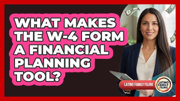 What Makes The W-4 Form A Financial Planning Tool? - Latino Family Filing
