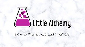 Little Alchemy- How To Make Nerd and Fireman