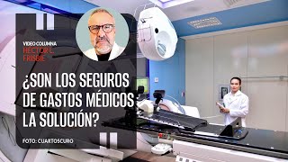 ¿Son los seguros de gastos médicos la solución?. Por Dr Frisbie | Video columna