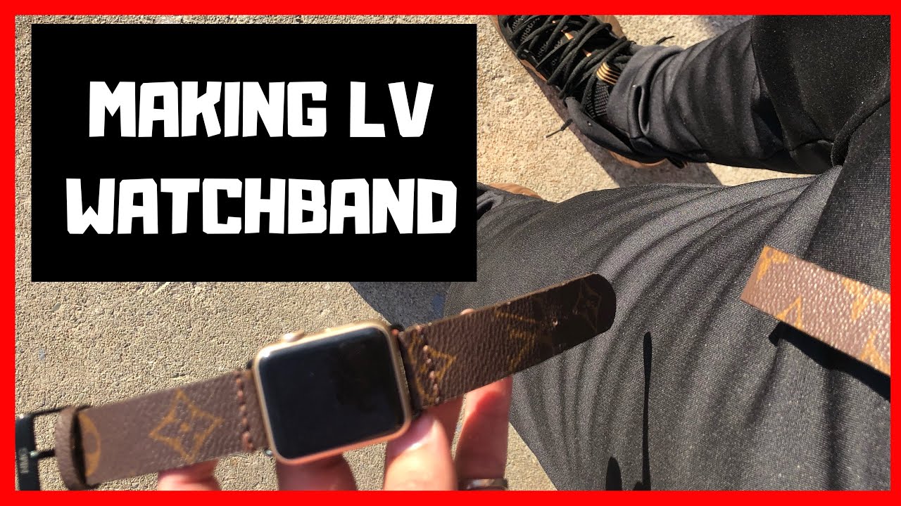 MAKING A D.I.Y. LOUIS VUITTON APPLE WATCHBAND! - YouTube