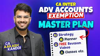 Adv Accounts Exemption Master Plan | FREE Revision Videos, Planner, Classes etc. | CA Aakash Kandoi