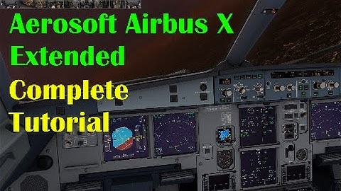 Aerosoft Airbus X Extended - Complete tutorial