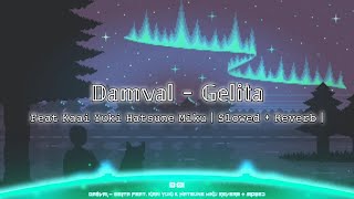 Damval - Gelita Feat Kaai Yuki Hatsune Miku | Reverb   Slowed |