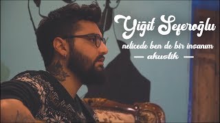 Yiğit Seferoğlu - Neticede Ben De Bir İnsanım | Akustik Resimi