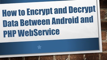 How to Encrypt and Decrypt Data Between Android and PHP WebService