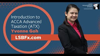 Introduction to ACCA Advanced Taxation (ATX), Yvonne Goh, LSBF Singapore | LSBFx.com