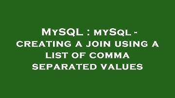 MySQL : mySql - creating a join using a list of comma separated values